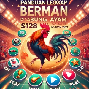 Panduan Lengkap Bermain di S128 Sabung Ayam
